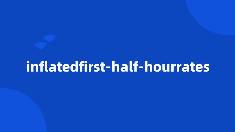 inflatedfirst-half-hourrates