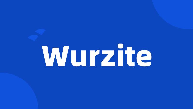 Wurzite