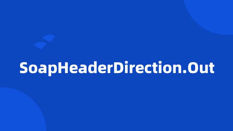 SoapHeaderDirection.Out