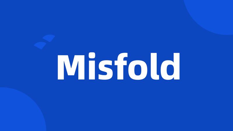 Misfold