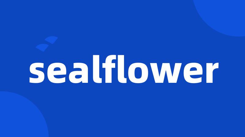 sealflower