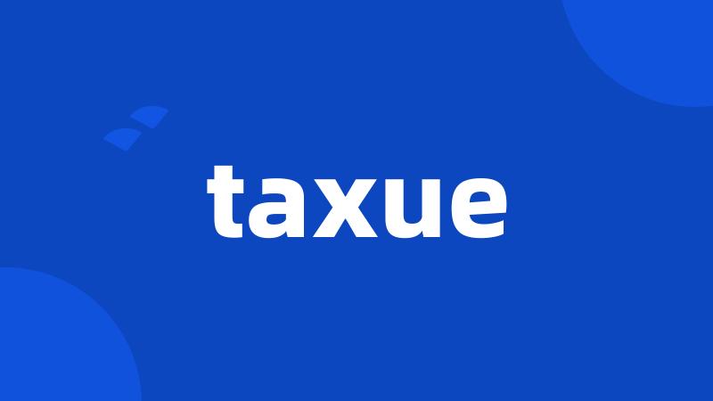 taxue