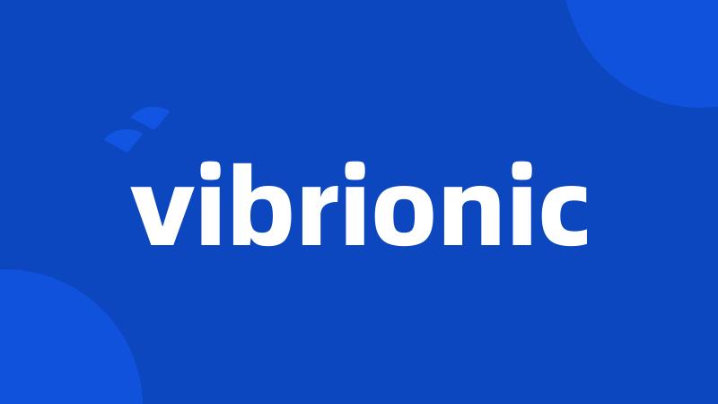 vibrionic