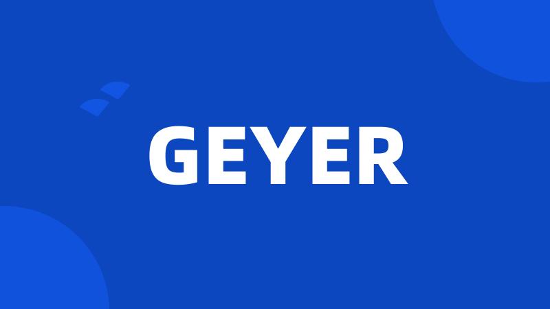 GEYER