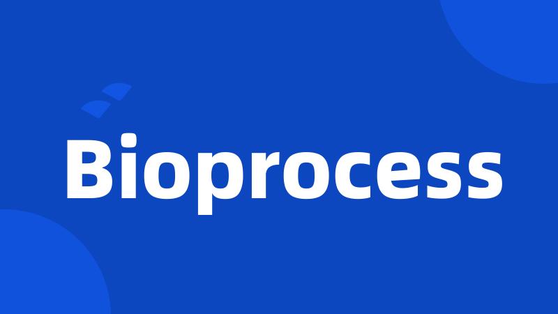 Bioprocess