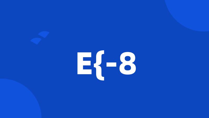 E{-8