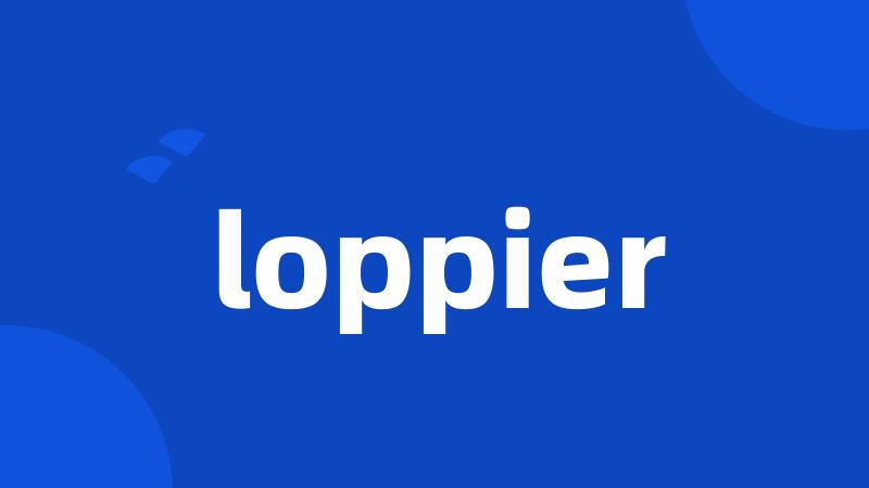 loppier