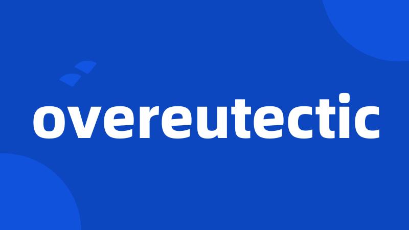 overeutectic