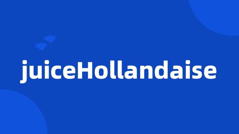 juiceHollandaise