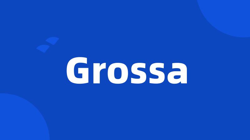 Grossa