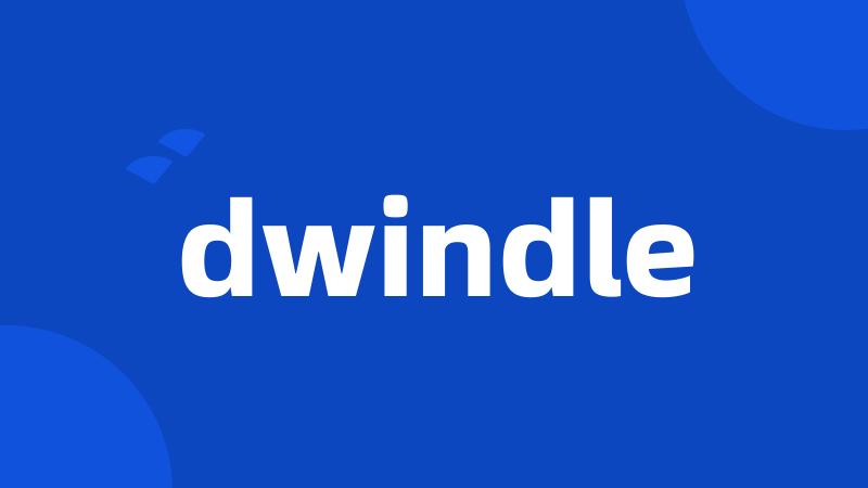 dwindle