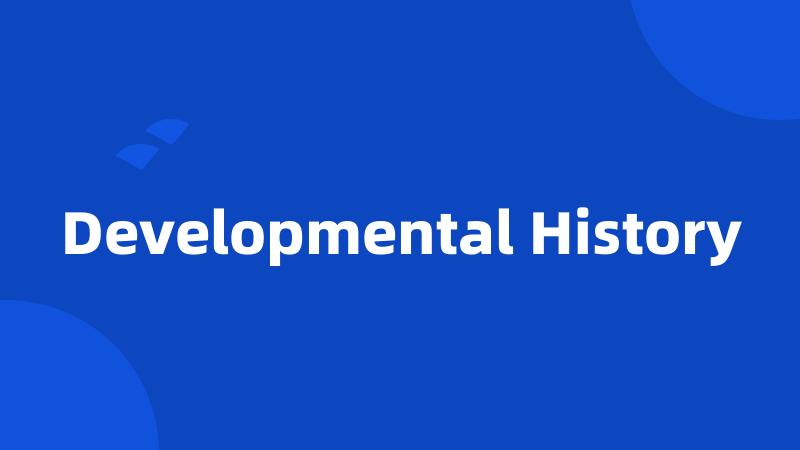 Developmental History