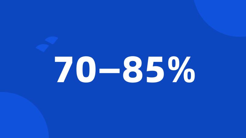 70—85%