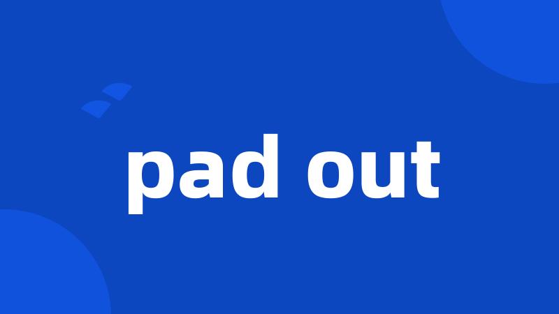 pad out