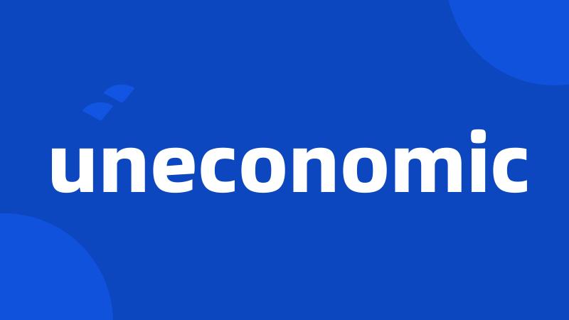 uneconomic