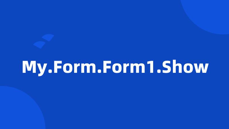 My.Form.Form1.Show