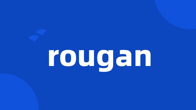 rougan