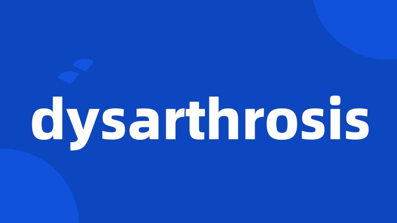 dysarthrosis