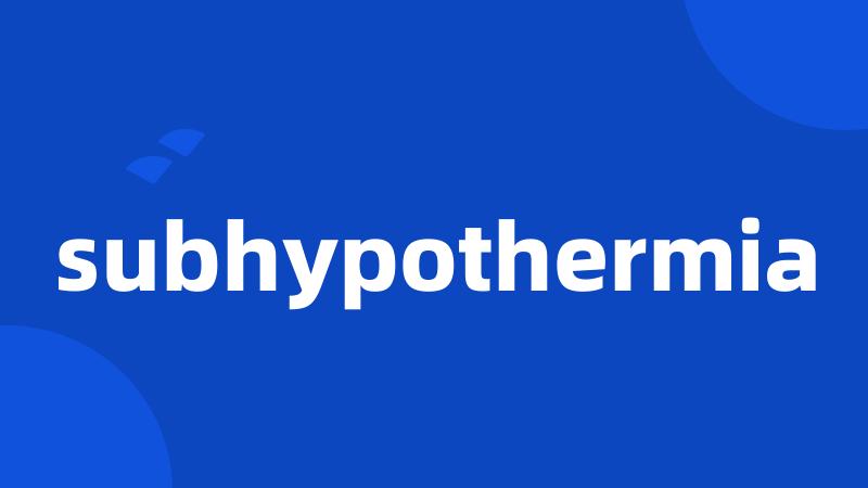 subhypothermia