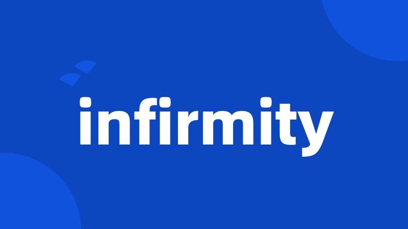 infirmity