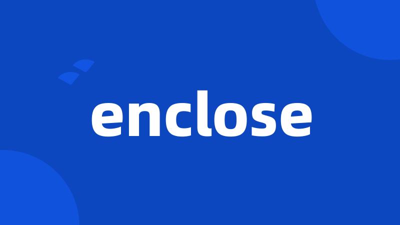 enclose