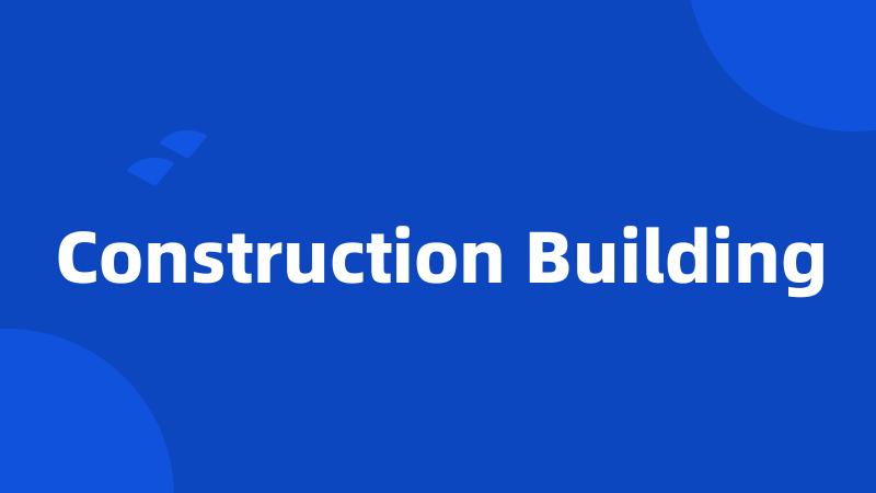 Construction Building