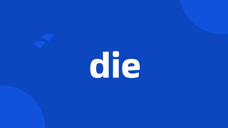 die