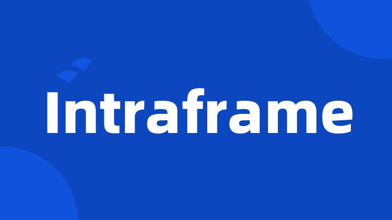 Intraframe