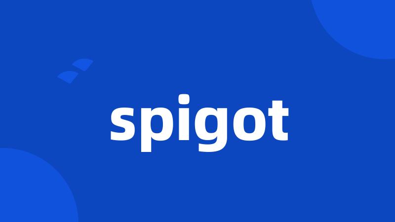 spigot