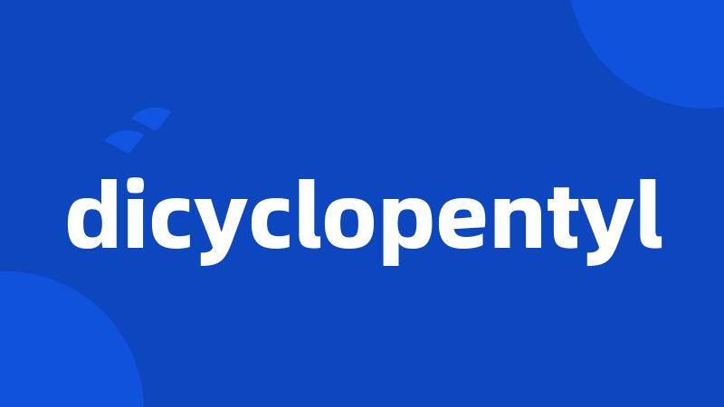 dicyclopentyl