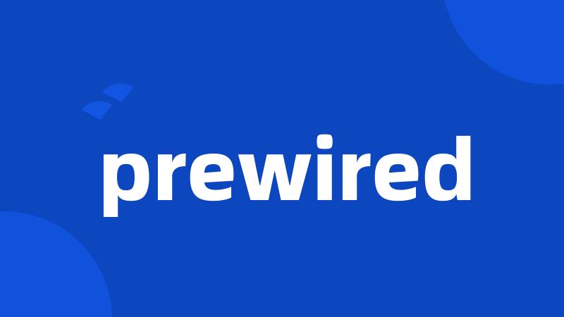 prewired