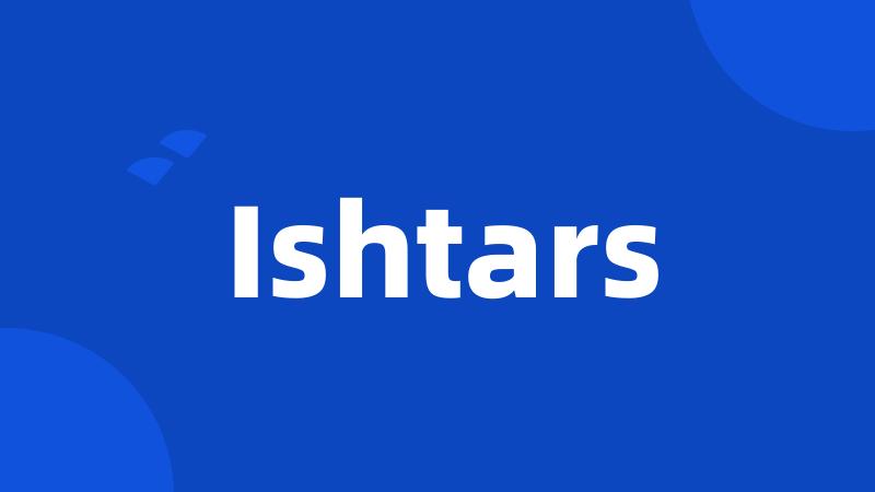 Ishtars