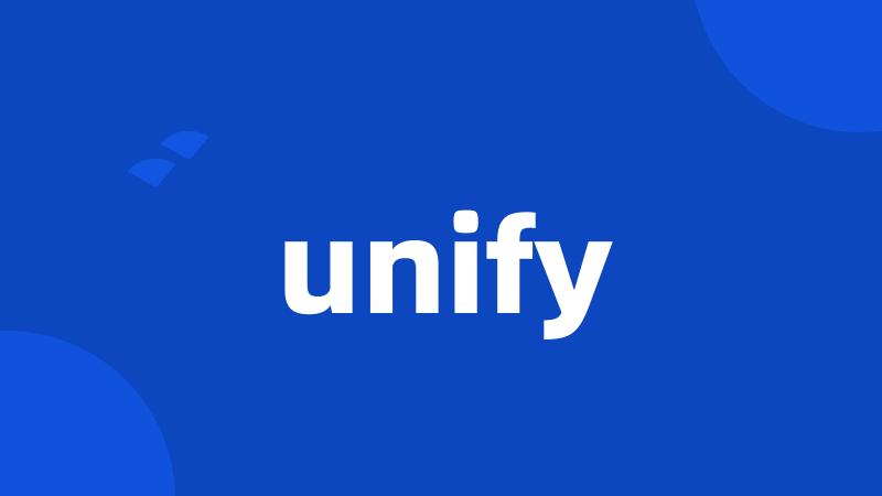 unify