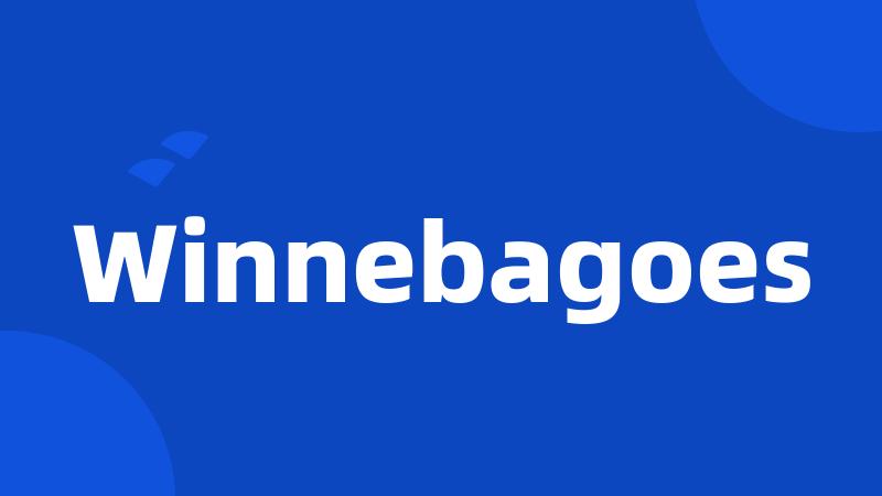 Winnebagoes