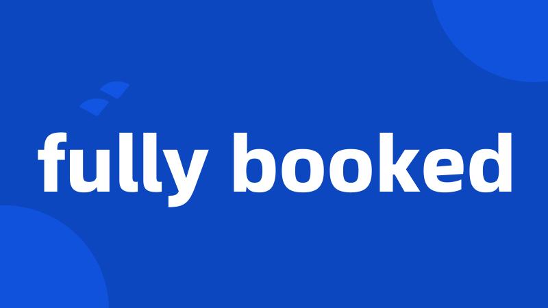 fully booked