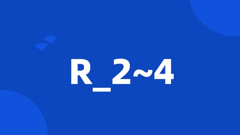 R_2~4