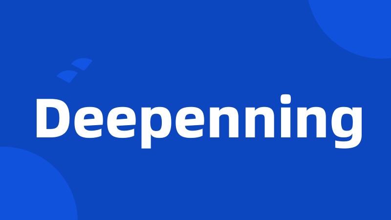 Deepenning