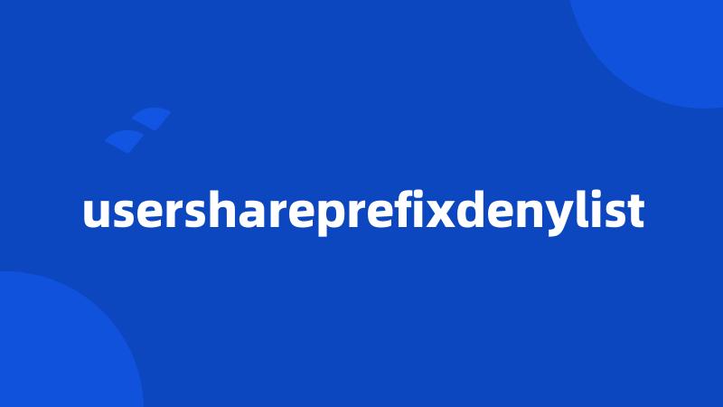 usershareprefixdenylist