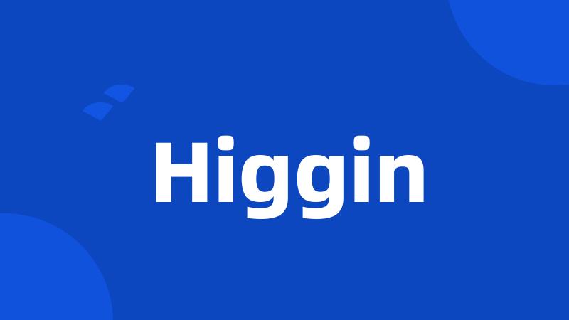 Higgin