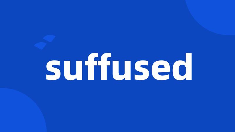 suffused