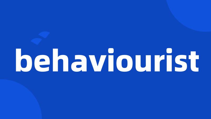 behaviourist