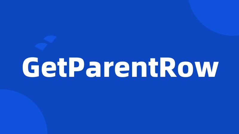 GetParentRow