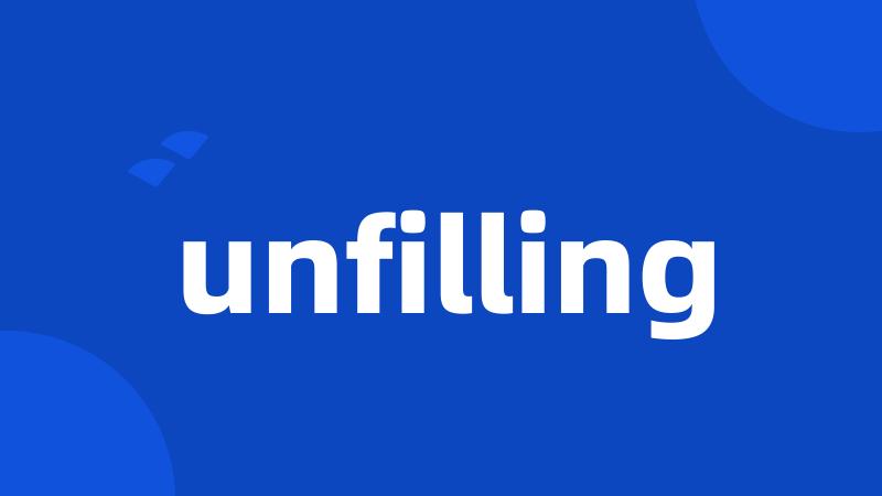 unfilling