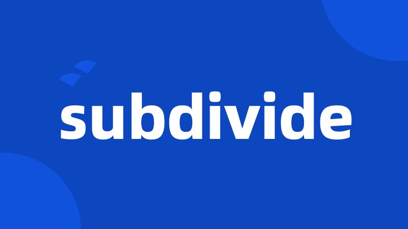 subdivide