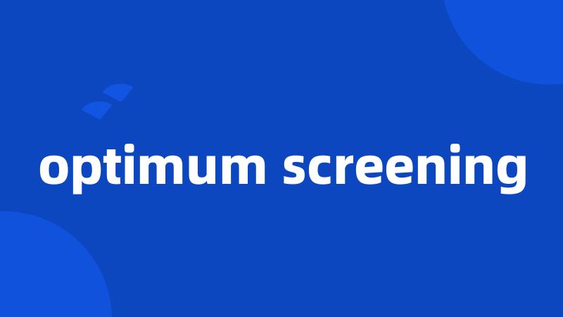 optimum screening