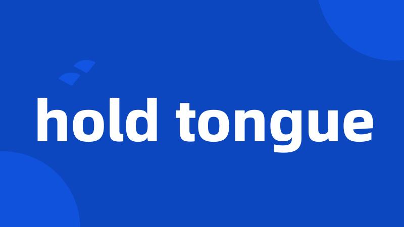 hold tongue