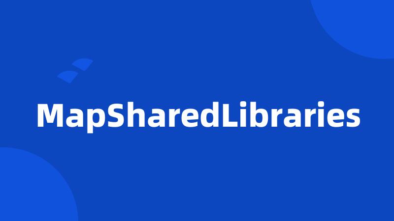 MapSharedLibraries