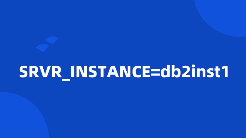 SRVR_INSTANCE=db2inst1