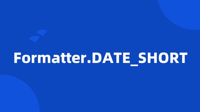 Formatter.DATE_SHORT