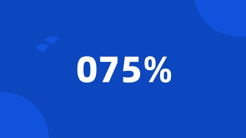 075%